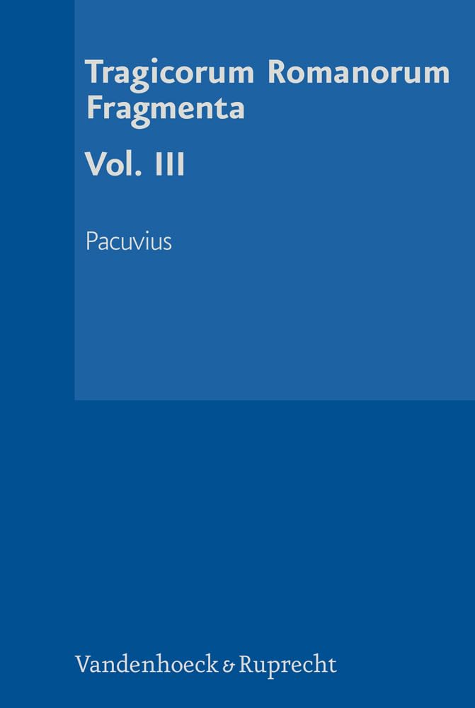 Tragicorum Romanorum Fragmenta. Vol. III: Pacuvius Contemporary literature