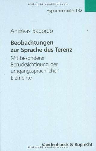 Beobachtungen zur Sprache des Terenz: Mit besonderer Berücksichtigung der umgangssprachlichen Elemente (Hypomnemata: Untersuchungen zur Antike und zu ihrem Nachleben, Band 132) Philosophy