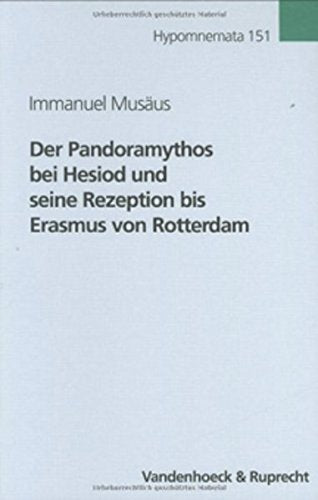 Der Pandoramythos bei Hesiod und seine Rezeption bis Erasmus von Rotterdam (Hypomnemata: Untersuchungen zur Antike und zu ihrem Nachleben, Band 151) Politics & History