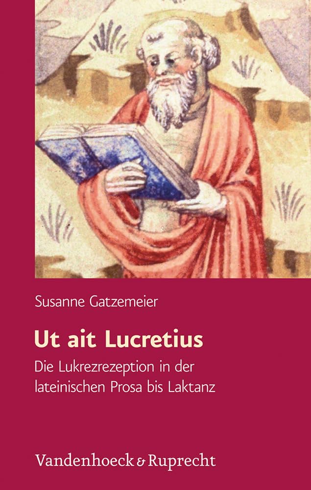 Ut ait Lucretius: Die Lukrezrezeption in der lateinischen Prosa bis Laktanz (Hypomnemata: Untersuchungen zur Antike und zu ihrem Nachleben, Band 189) Historical Fiction