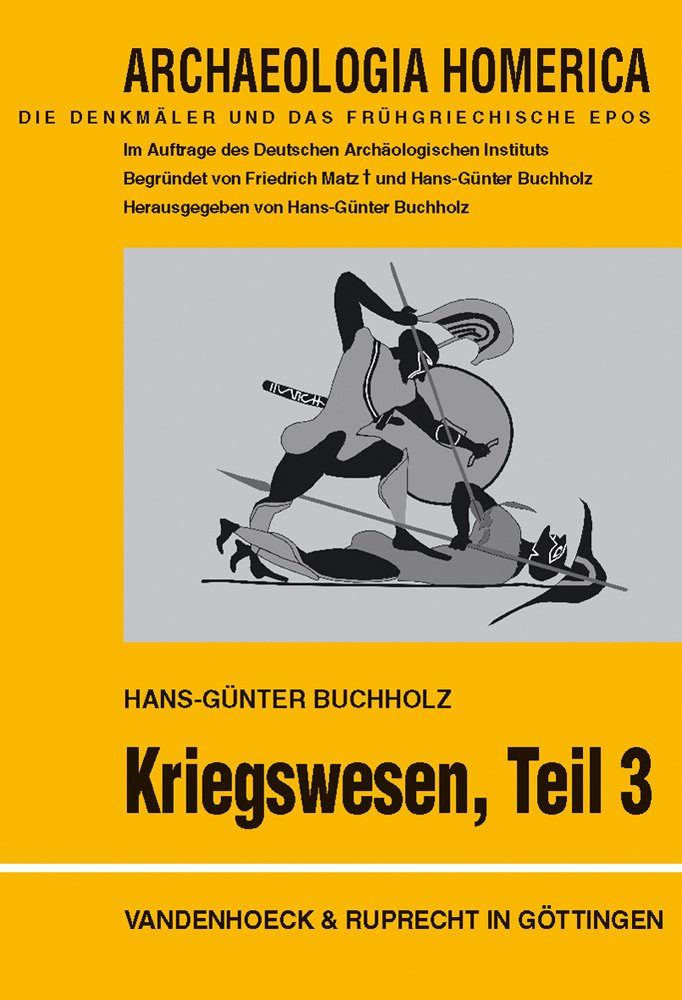 Die Denkmäler und das frühgriechische Epos Kapitel E Kriegswesen, Teil 3: Ergänzungen und Zusammenfassung: Ergänzungen und Zusammenfassung: mit der ... Bronzehelms (Archaeologia Homerica, Band 3) Politics & History