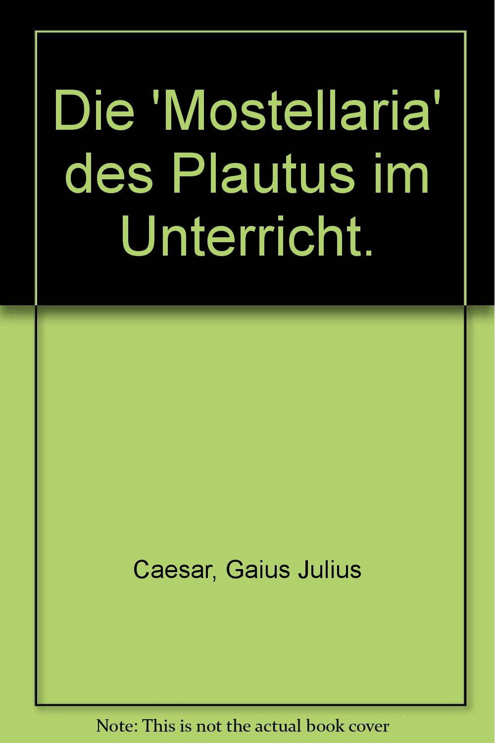 Consilia / Die 'Mostellaria' des Plautus im Unterricht: Lehrerkommentare / Lehrerkommentare (Consilia: Lehrerkommentare) Foreign Languages ​​& Dictionaries