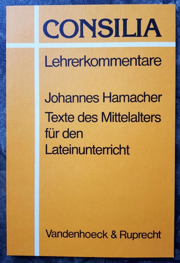 Texte des Mittelalters für den Lateinunterricht: Unterrichtsvorschläge zu dem Thema ›Weltverzicht und Lebenslust‹. Lehrerkommentar (Consilia: Lehrerkommentare) Education & Training