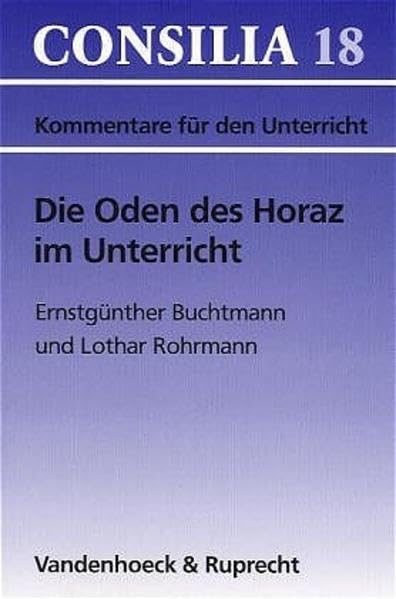 Die Oden des Horaz im Unterricht: Lehrerkommentar (Consilia: Lehrerkommentare, Band 18) Learning & Reference