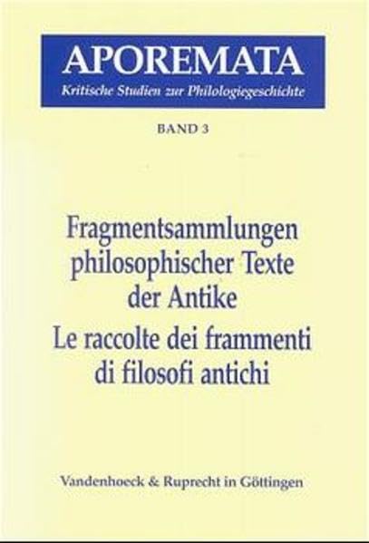 Fragmentsammlungen philosophischer Texte der Antike / Le raccolte dei frammenti di filosofi antichi: Atti del Seminario Internazionale Ascona, Centro ... Zur Umwelt Des Nt, 3, Band 3) Philosophy
