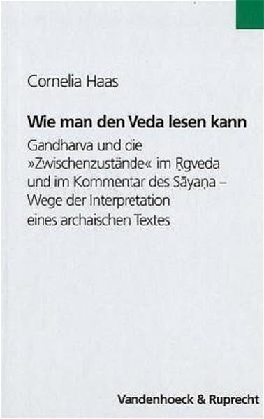 Wie man den Veda lesen kann: Gandharva und die »Zwischenzustände« im Rgveda und im Kommentar des Sayana. Wege der Interpretation eines archaischen ... Sprachforschung: Erganzungsheft, 43, Band 43) Contemporary literature Books