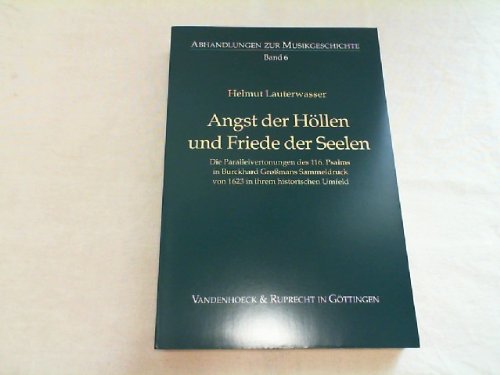 Angst der Höllen und Friede der Seelen: Die Parallelvertonungen des 116. Psalms in Burckhard Großmans Sammeldruck von 1623 in ihrem historischen Umfeld (Abhandlungen zur Musikgeschichte) Arts & Music