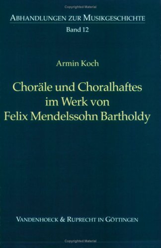 Choräle und Choralhaftes im Werk von Felix Mendelssohn Bartholdy (Abhandlungen zur Musikgeschichte, Band 12) Arts & Music