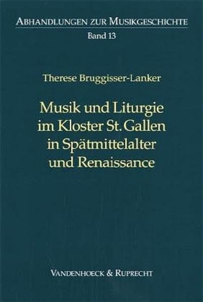 Musik und Liturgie im Kloster St. Gallen in Spätmittelalter und Renaissance (Abhandlungen zur Musikgeschichte, Band 13) Arts & Music