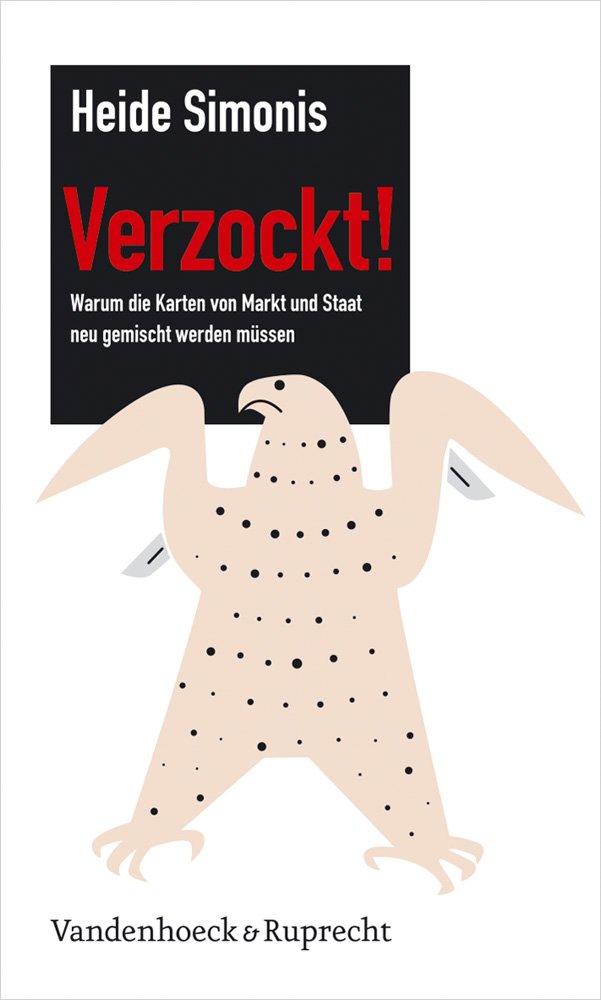 Verzockt!: Warum die Karten von Markt und Staat neu gemischt werden müssen Law