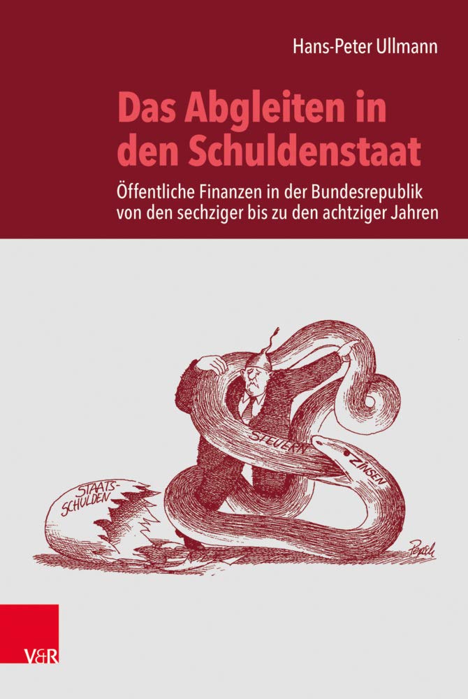 Das Abgleiten in den Schuldenstaat: Öffentliche Finanzen in der Bundesrepublik von den sechziger bis zu den achtziger Jahren Politics & History