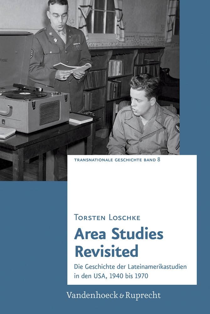 Area Studies Revisited: Die Geschichte der Lateinamerikastudien in den USA, 1940 bis 1970 (Transnationale Geschichte, Band 8) Politics & History