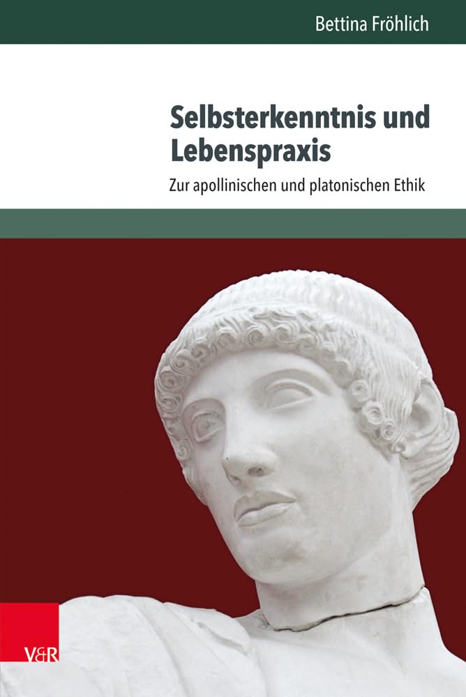 Selbsterkenntnis und Lebenspraxis: Zur apollinischen und platonischen Ethik Philosophy