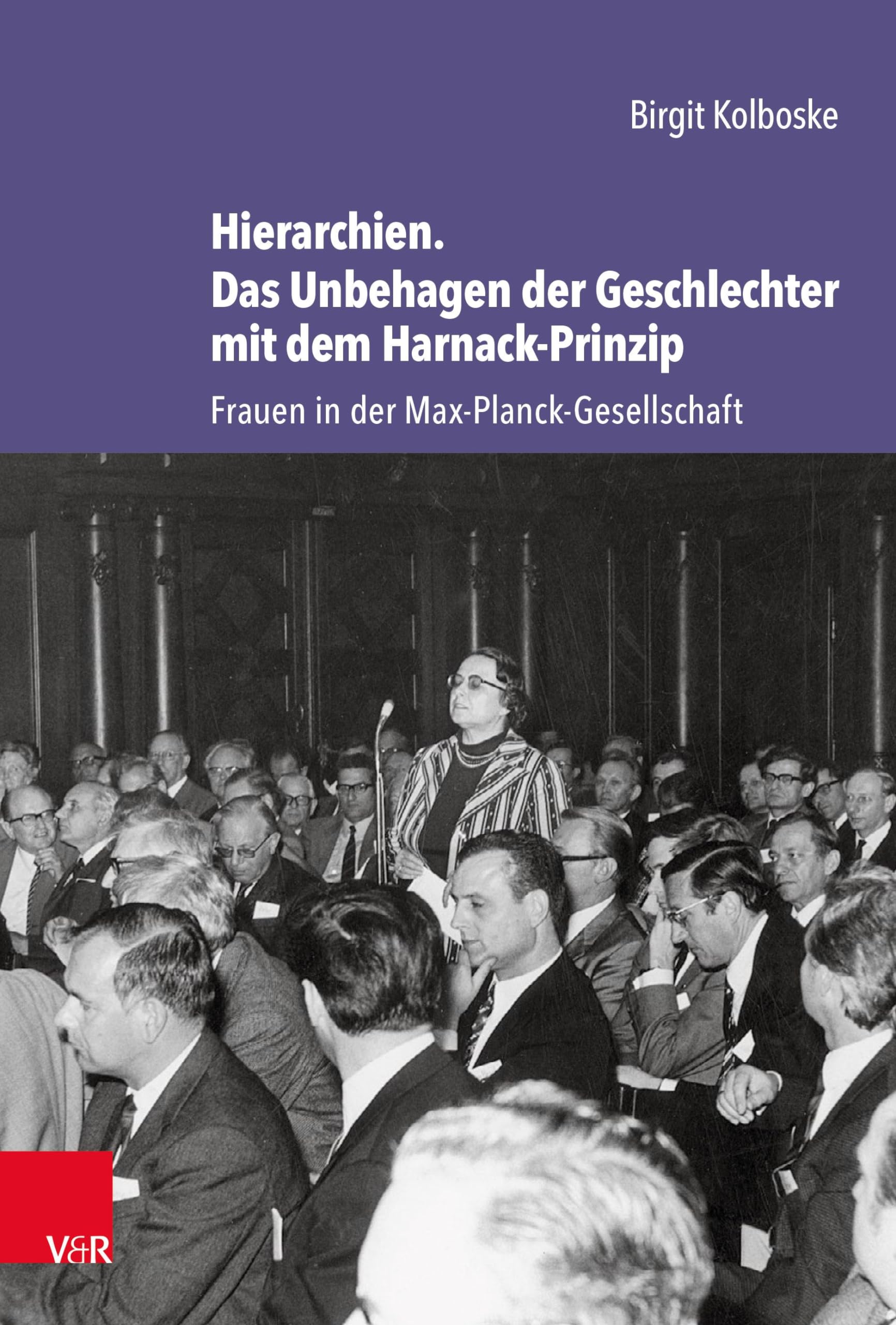 Hierarchien. Das Unbehagen der Geschlechter mit dem Harnack-Prinzip: Frauen in der Max-Planck-Gesellschaft (Studien zur Geschichte der Max-Planck-Gesellschaft) Books