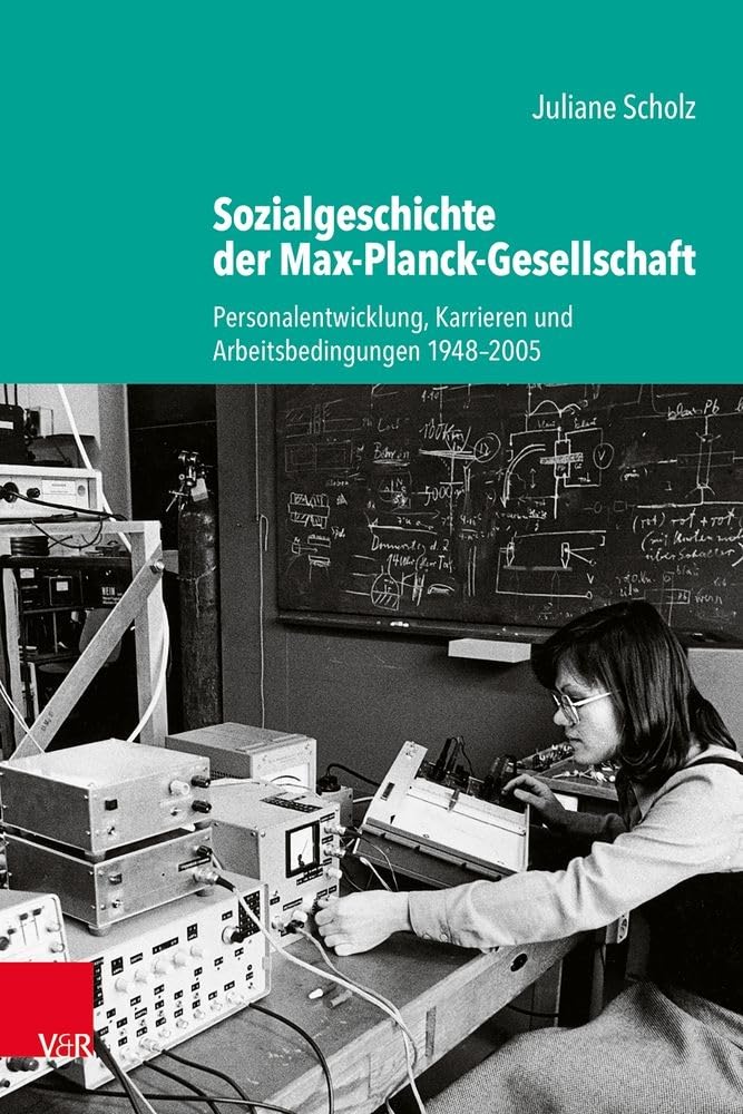 Sozialgeschichte der Max-Planck-Gesellschaft: Personalentwicklung, Karrieren und Arbeitsbedingungen 1948–2005 (Studien zur Geschichte der Max-Planck-Gesellschaft) Reference Books