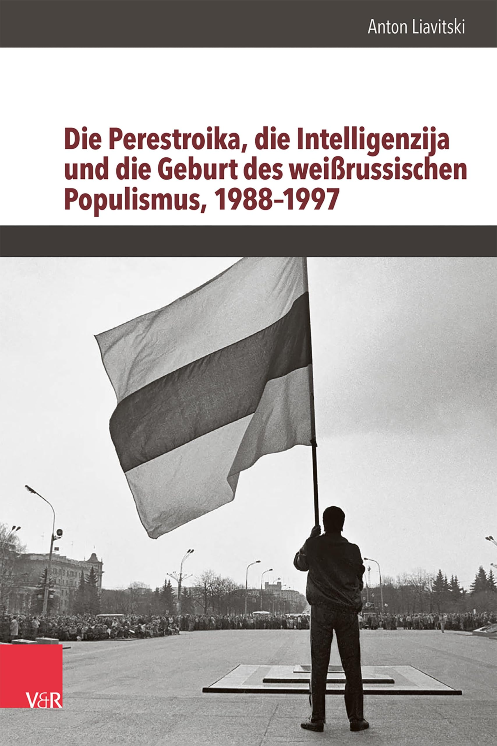 Die Perestroika, die Intelligenzija und die Geburt des weißrussischen Populismus, 1988–1997 Politics & History