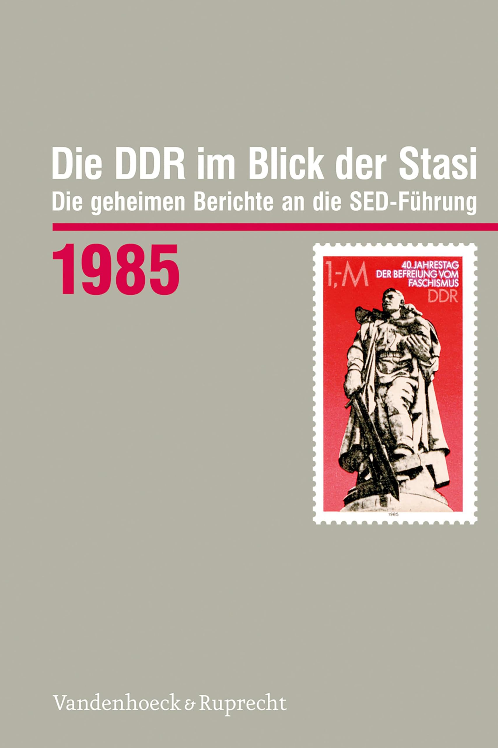 Die DDR im Blick der Stasi 1985: Die geheimen Berichte an die SED-Führung German history