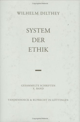 Gesammelte Schriften: Dilthey, Wilhelm, Bd.10 : System der Ethik: Bd 10: Hrsg. Von Herman Nohl (Wilhelm Dilthey. Gesammelte Schriften, Band 10) Philosophy