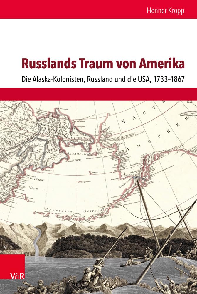 Russlands Traum von Amerika: Die Alaska-Kolonisten, Russland und die USA, 1733-1867 (Schnittstellen / Studien zum östlichen und südöstlichen Europa, Band 15) Politics & History