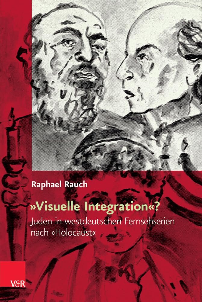 »Visuelle Integration«?: Juden in westdeutschen Fernsehserien nach »Holocaust« (Religiöse Kulturen im Europa der Neuzeit, Band 10) Social Sciences