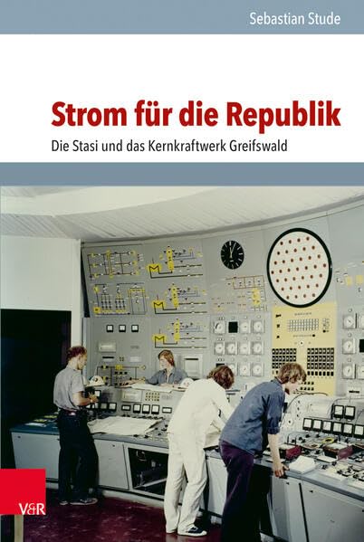 Strom für die Republik: Die Stasi und das Kernkraftwerk Greifswald (Analysen und Dokumente der BStU, Band 53) (Analysen und Dokumente der BStU: ... Demokratischen Republik (BStU), Band 53) German history