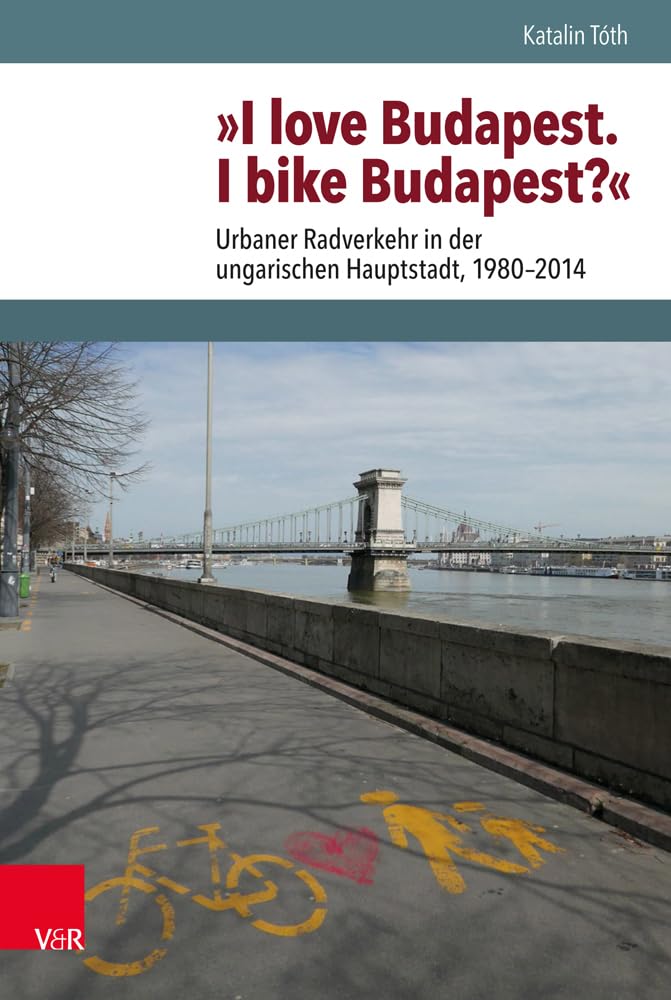 »I love Budapest. I bike Budapest?«: Urbaner Radverkehr in der ungarischen Hauptstadt, 1980-2014 (Schnittstellen: Studien zum östlichen und südöstlichen Europa, Band 13) Film, Art & Culture
