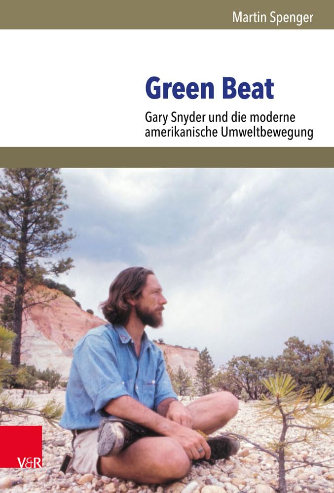 Green Beat: Gary Snyder und die moderne amerikanische Umweltbewegung (Umwelt und Gesellschaft, Band 22) Poetry