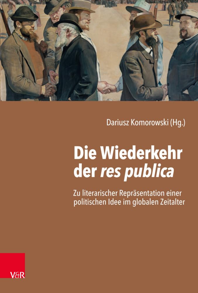 Die Wiederkehr der res publica: Zu literarischer Repräsentation einer politischen Idee im globalen Zeitalter Contemporary literature