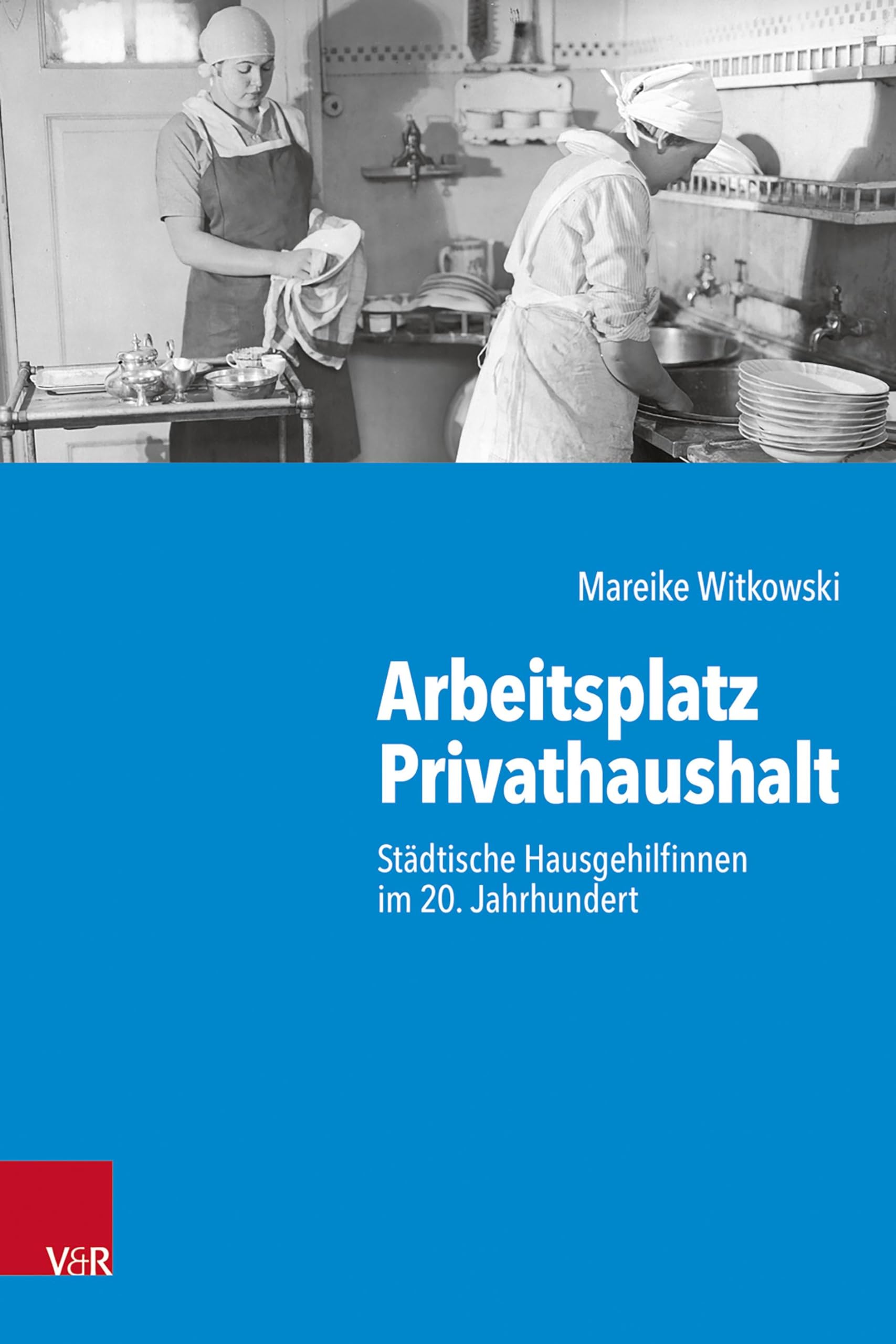 Arbeitsplatz Privathaushalt: Städtische Hausgehilfinnen im 20. Jahrhundert (Kritische Studien zur Geschichtswissenschaft) Books