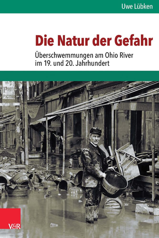 Die Natur der Gefahr: Überschwemmungen am Ohio River im 19. und 20. Jahrhundert (Umwelt Und Gesellschaft) Geology & Geography