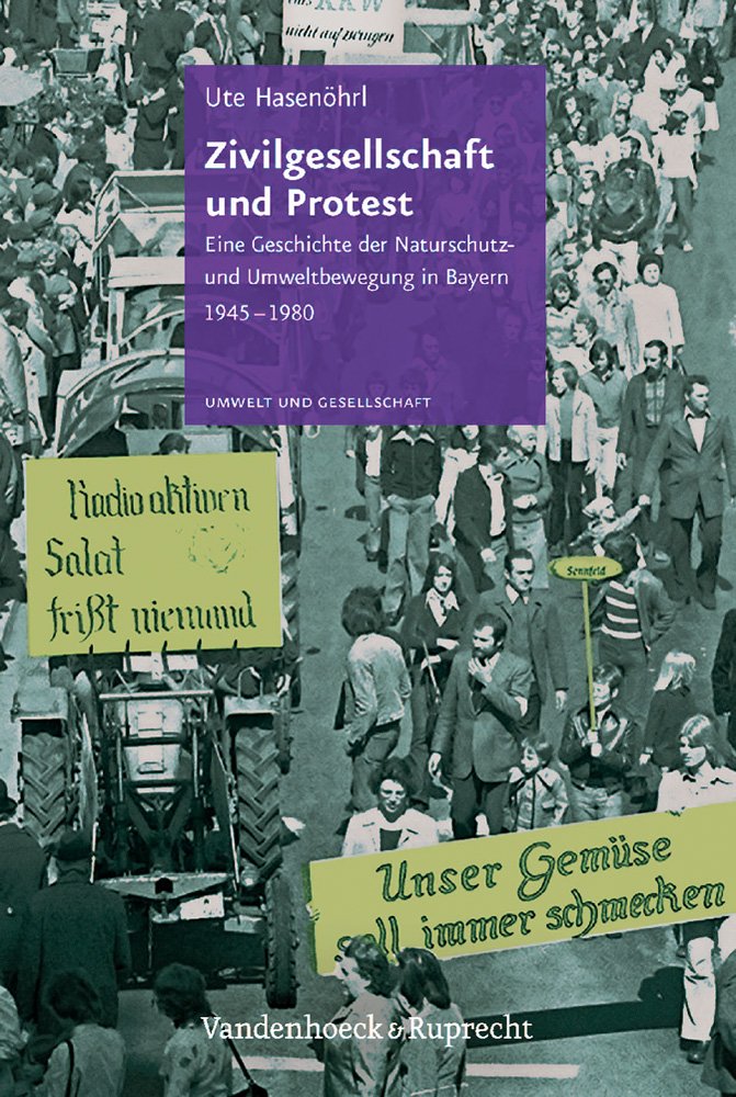 Zivilgesellschaft und Protest: Eine Geschichte der Naturschutz- und Umweltbewegung in Bayern 1945 - 1980 (Umwelt und Gesellschaft, Band 2) Politics & History