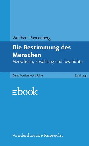 Die Bestimmung des Menschen: Menschsein, Erwählung und Geschichte Social Sciences