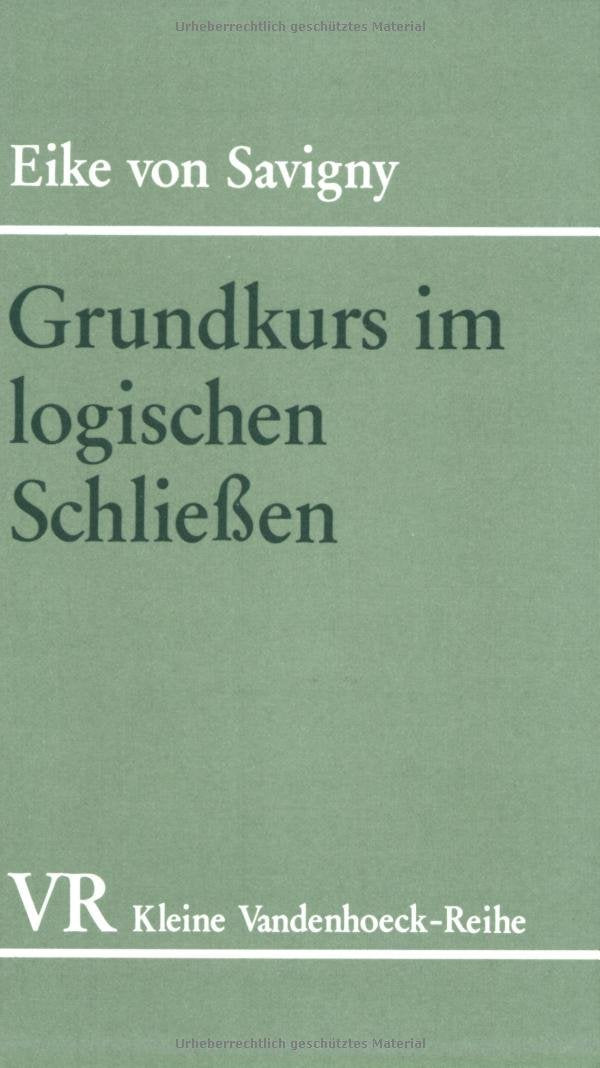 Grundkurs im logischen Schließen: Übungen zum Selbststudium (Die Dt. Konigspfalzen/Lieferungen, Band 1504) Philosophy