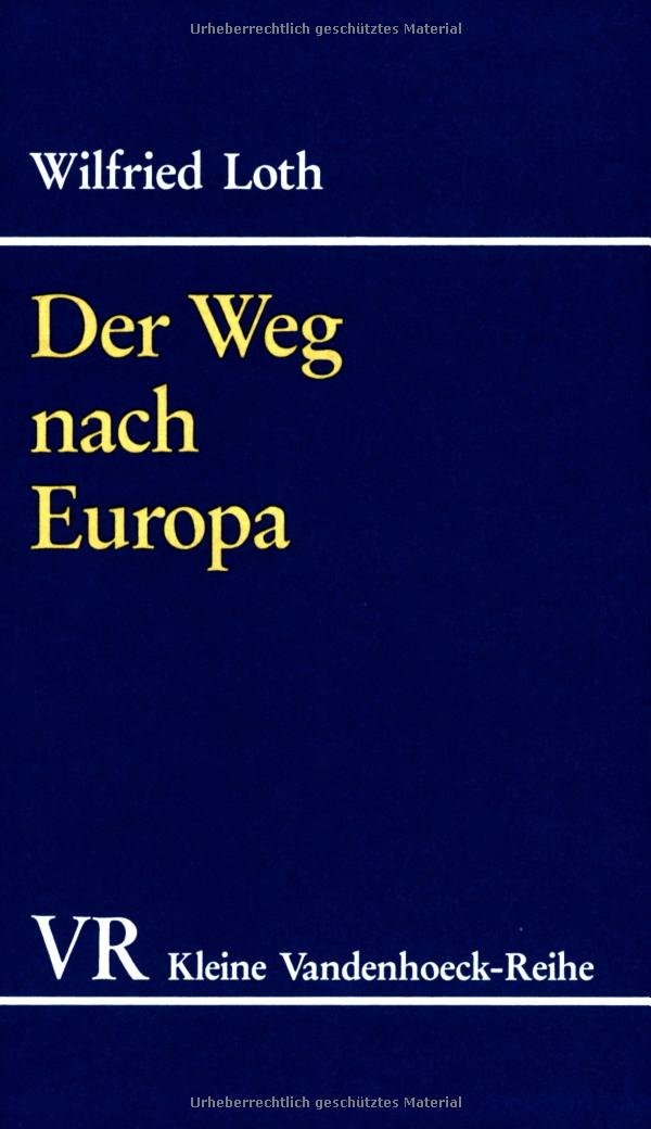 Der Weg nach Europa: Geschichte der europäischen Integration 1939–1957 (Orbis Biblicus Et Orientalis, 1551, Band 1551) Politics & History