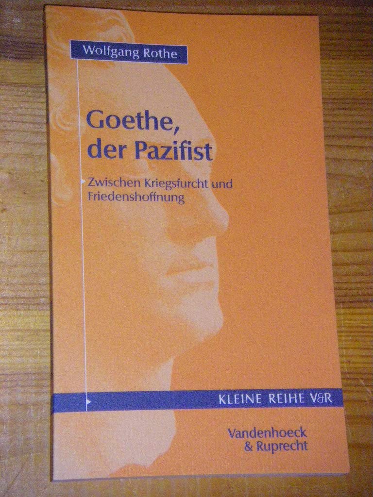 Goethe, der Pazifist: Zwischen Kriegsfurcht und Friedenshoffnung Politics & History