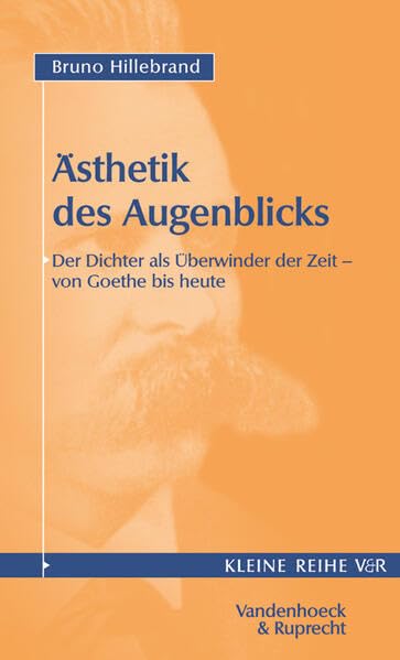 Ästhetik des Augenblicks: Der Dichter als Überwinder der Zeit – von Goethe bis heute Contemporary literature