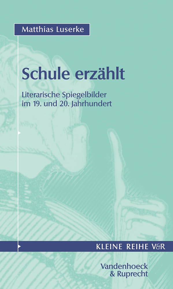 Schule erzählt: Literarische Spiegelbilder im 19. und 20. Jahrhundert (Kleine Reihe V&R, 4016, Band 4016) Contemporary literature Books