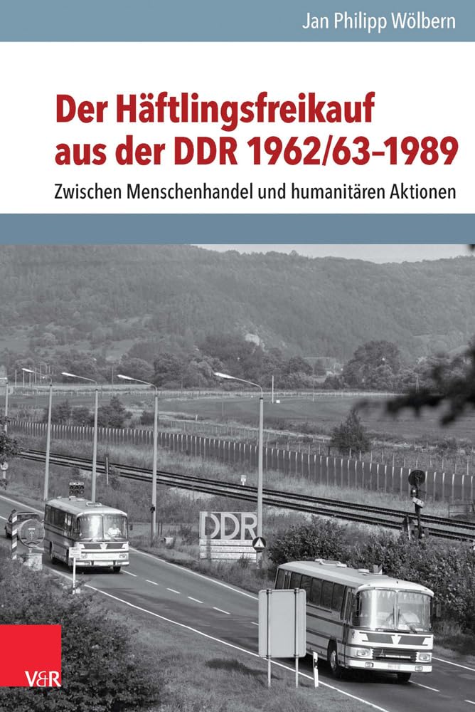 Der Haftlingsfreikauf Aus Der Ddr 1962/63-1989: Zwischen Menschenhandel Und Humanitaren Aktionen book