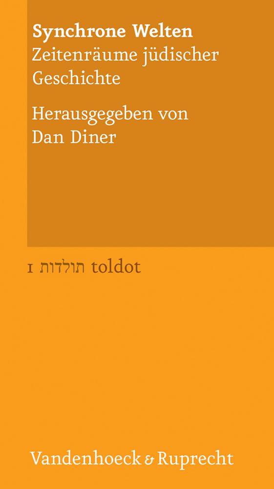 Synchrone Welten. Zeitenräume jüdischer Geschichte (Toldot) (Toldot: Essays zur jüdischen Geschichte und Kultur, Band 1) Politics & History