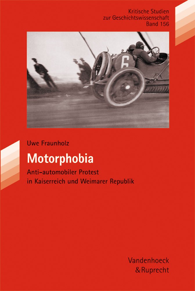 Motorphobia: Anti-automobiler Protest in Kaiserreich und Weimarer Republik (Kritische Studien zur Geschichtswissenschaft, Band 156) Business & Technology