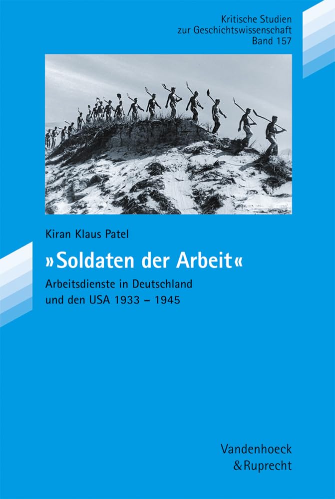 ' Soldaten der Arbeit'. Arbeitsdienste in Deutschland und den USA 1933 - 1945 (Kritische Studien zur Geschichtswissenschaft, Band 157) Politics & History