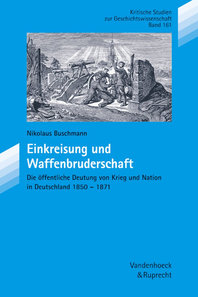 Einkreisung Und Waffenbruderschaft: Die Offentliche Deutung Von Krieg Und Nation in Deutschland 1850-1871 (Planungsrecht, 161) book