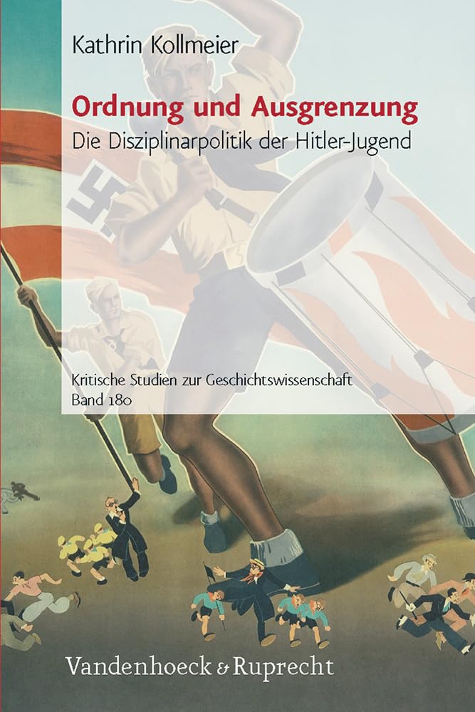 Ordnung und Ausgrenzung: Die Disziplinarpolitik der Hitler-Jugend (Kritische Studien zur Geschichtswissenschaft, Band 180) German history