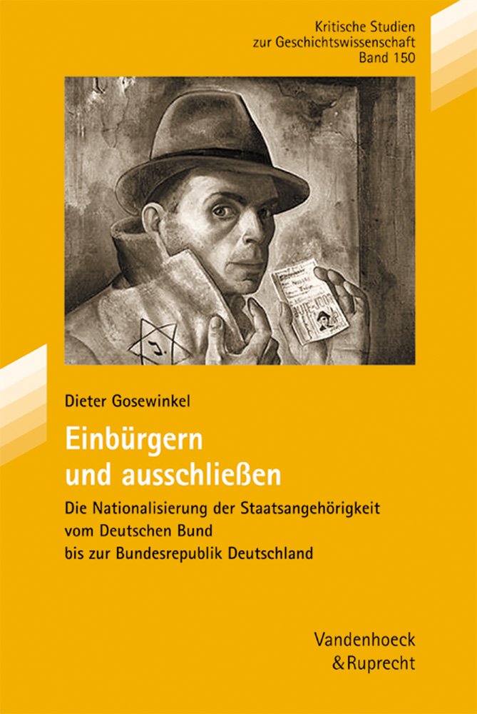 Einburgern Und Ausschliessen: Die Nationalisierung Der Staatsangehorigkeit Vom Deutschen Bund Bis Zur Bundesrepublik Deutschland (Arbeiten Zur Kirchlichen Zeitgeschichte - Reihe B, 150) book
