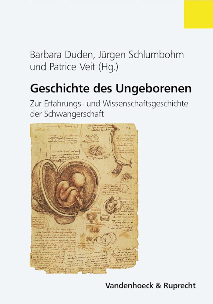 Geschichte des Ungeborenen: Zur Erfahrungs- und Wissenschaftsgeschichte der Schwangerschaft, 17.-20. Jahrhundert. kart. Studienausgabe ... für Geschichte, Band 170) Medicine
