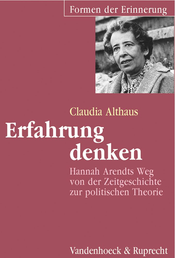 Erfahrung denken. Hannah Arendts Weg von der Zeitgeschichte zur politischen Theorie Inspiring women