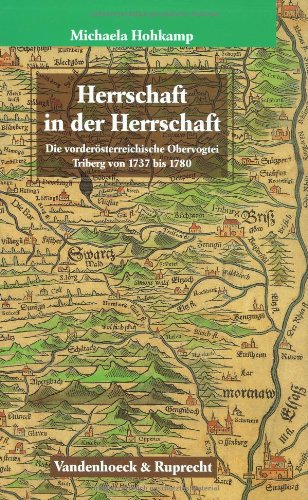 Herrschaft in der Herrschaft: Die vorderösterreichische Obervogtei Triberg von 1737 bis 1780 (Veröffentlichungen des Max-Planck-Instituts für Geschichte, Band 142) Politics & History