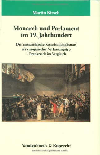 Monarch und Parlament im 19. Jahrhundert: Der monarchische Konstitutionalismus als europäischer Verfassungstyp – Frankreich im Vergleich ... für Geschichte, Band 150) Foreign Languages ​​& Dictionaries