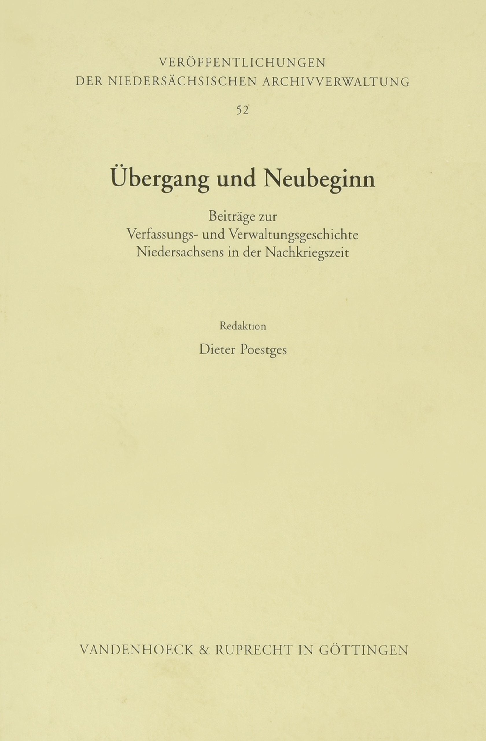 Übergang und Neubeginn: Beiträge zur Verfassungs- und Verwaltungsgeschichte Niedersachsens in der Nachkriegszeit (Veröffentlichungen der Niedersächsischen Archivverwaltung, Band 52) Politics & History