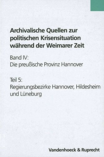 Archivalische Quellen zur politischen Krisensituation während der Weimarer Zeit in den ehemaligen Territorien des Landes Niedersachsen: Die ... Niedersächsischen Archivverwaltung, Band 58) Film, Art & Culture